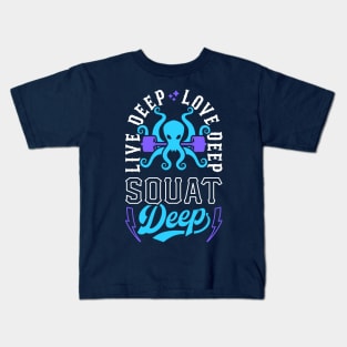 Live Deep Love Deep Squat Deep Kraken Kids T-Shirt